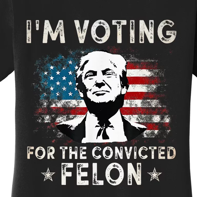 IM Voting For The Convicted Felon Women's T-Shirt