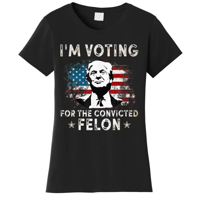 IM Voting For The Convicted Felon Women's T-Shirt