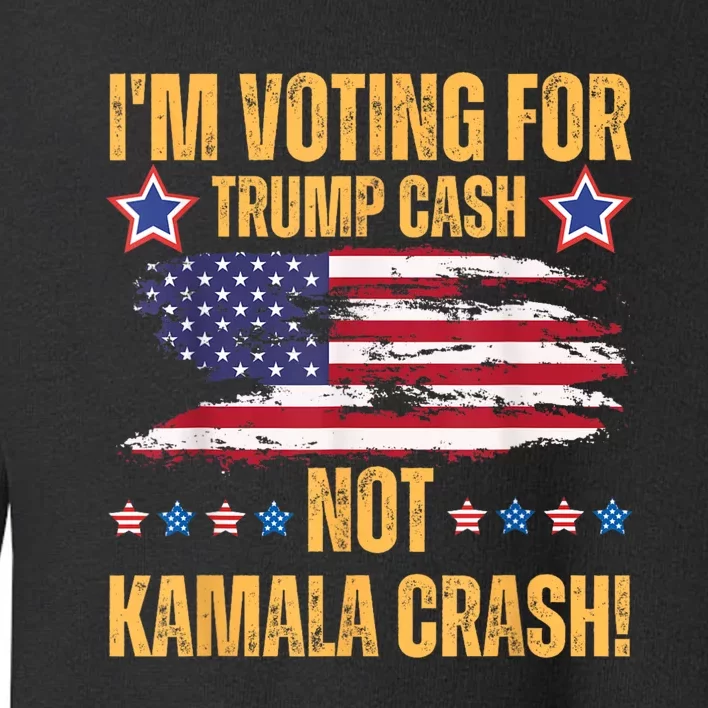 IM Voting For Trump Cash Not Kamala Crash American Flag Toddler Sweatshirt