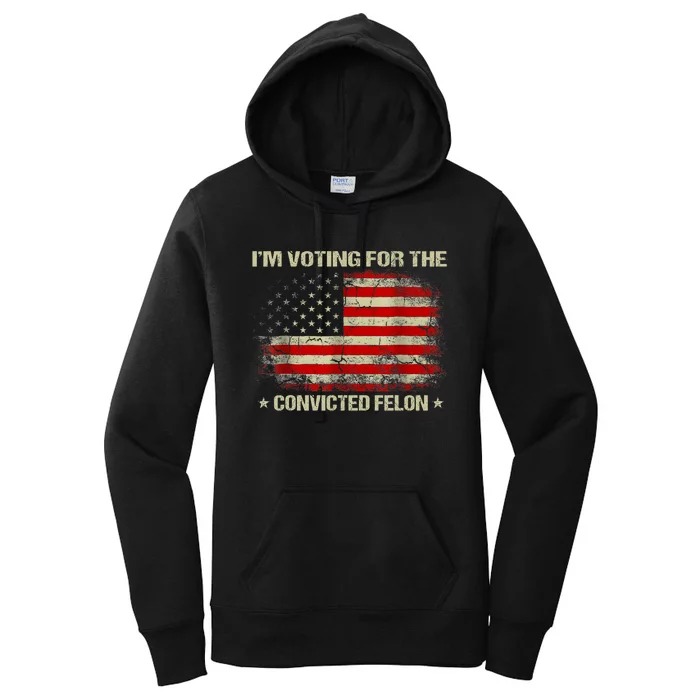 IM Voting For The Convicted Felon Funny Trump 2024 Vintage America Flag Women's Pullover Hoodie