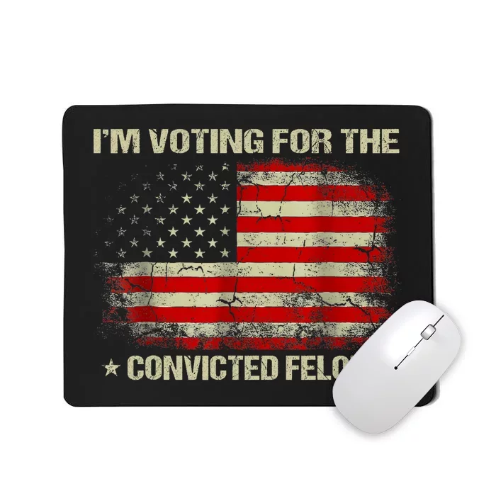 IM Voting For The Convicted Felon Funny Trump 2024 Vintage America Flag Mousepad