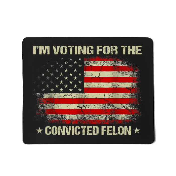 IM Voting For The Convicted Felon Funny Trump 2024 Vintage America Flag Mousepad