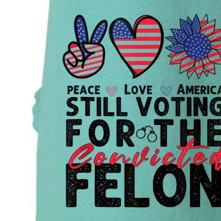 IM Voting For The Convicted Felon Peace Love America 2024 Doggie 3-End Fleece Hoodie