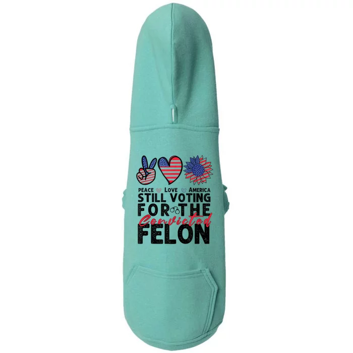 IM Voting For The Convicted Felon Peace Love America 2024 Doggie 3-End Fleece Hoodie