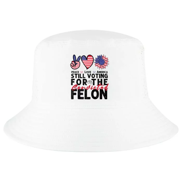 IM Voting For The Convicted Felon Peace Love America 2024 Cool Comfort Performance Bucket Hat