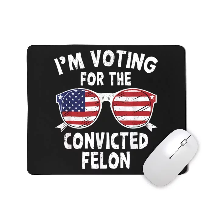 Im Voting For The Convicted Felon Funny Pro Trump 2024 Mousepad