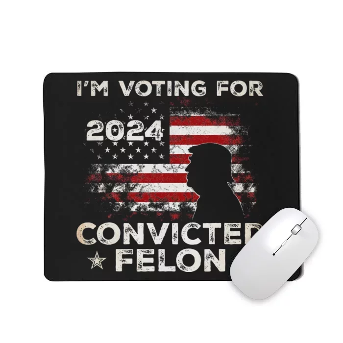 IM Voting For A Felon In 2024 Us Flag Convicted Felon Mousepad