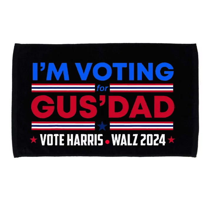 IM Voting For Gus Dad Vote Harris Walz 2024 Pres And Vice Microfiber Hand Towel