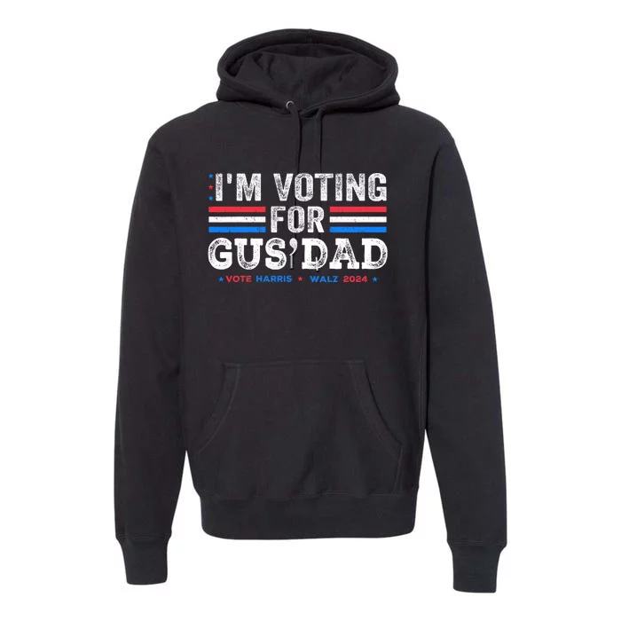 IM Voting For Gus Dad Vote Kamala Harris Walz 2024 Premium Hoodie