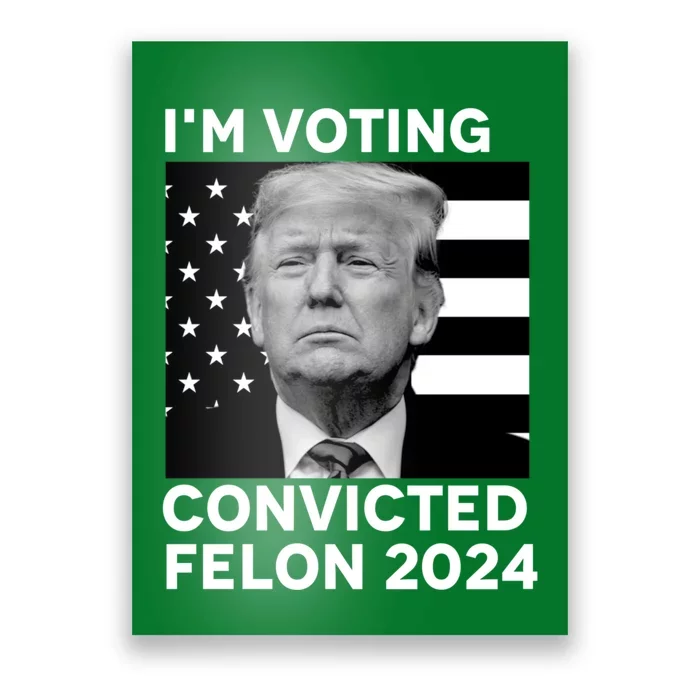 Im Voting For A Convicted Felon In November 2024 Poster