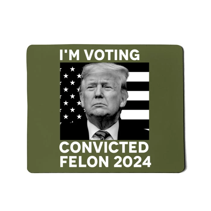 Im Voting For A Convicted Felon In November 2024 Mousepad