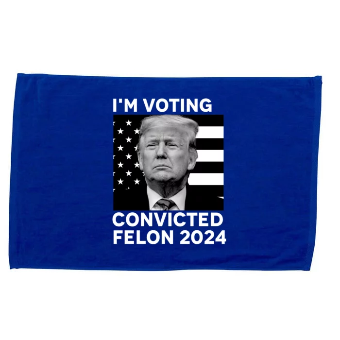 Im Voting For A Convicted Felon In November 2024 Microfiber Hand Towel