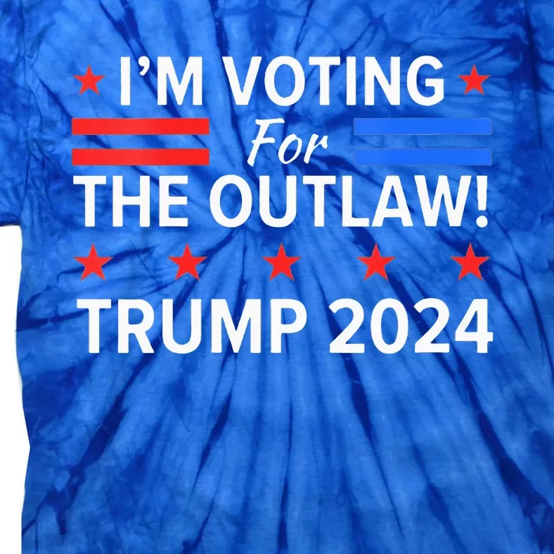 Im Voting For The Outlaw Funny Pro Trump 2024 Election Tie-Dye T-Shirt