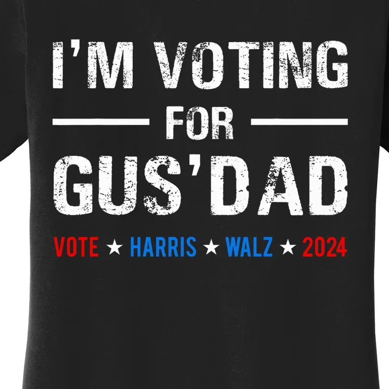 IM Voting For Gus Dad Vote Harris Walz 2024 Women's T-Shirt