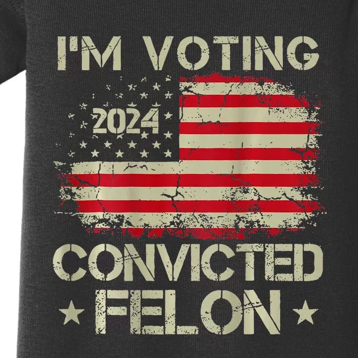 IM Voting For The Convicted Felon 2 Sided Baby Bodysuit