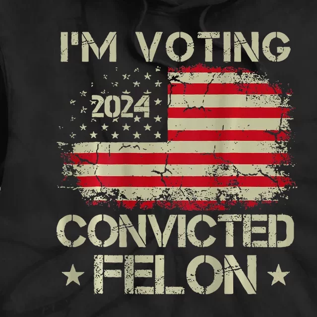 IM Voting For The Convicted Felon 2 Sided Tie Dye Hoodie