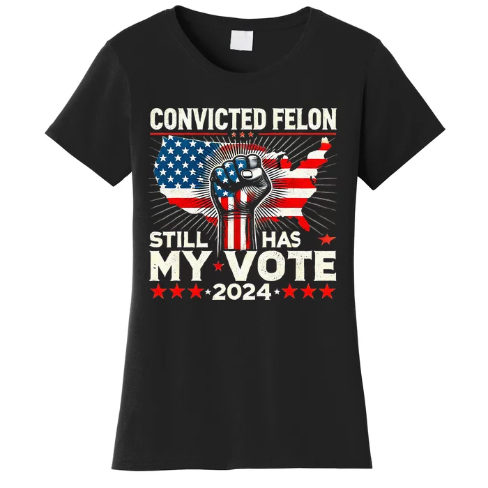 IM Voting For The Convicted Felon He Still Has My Vote Women's T-Shirt