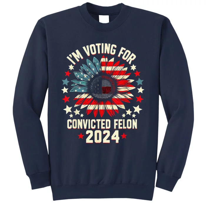 Im Voting For A Felon In 2024 Us Flag Convicted Felon Sweatshirt