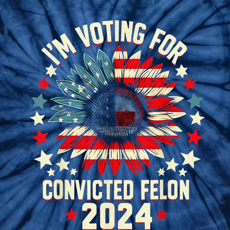 Im Voting For A Felon In 2024 Us Flag Convicted Felon Tie-Dye T-Shirt