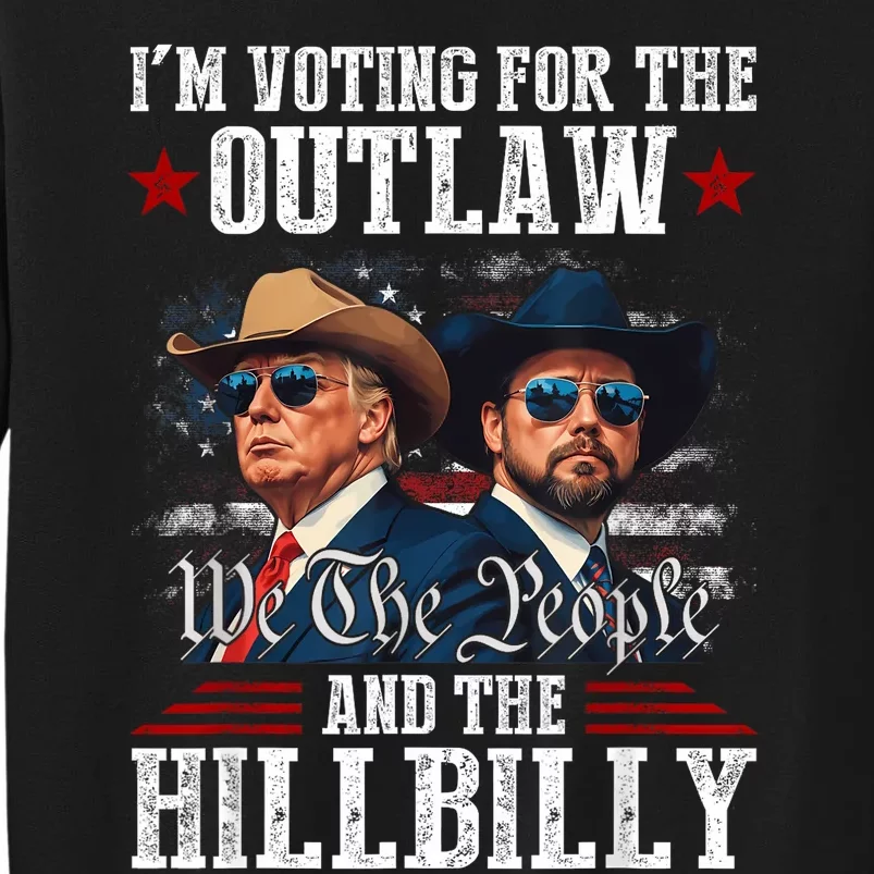 IM Voting For The Outlaw And The Hillbilly Trump Vance 2024 Tall Sweatshirt