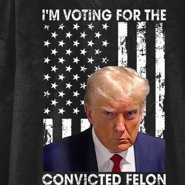 IM Voting For The Convicted Felon American Flag Hooded Wearable Blanket