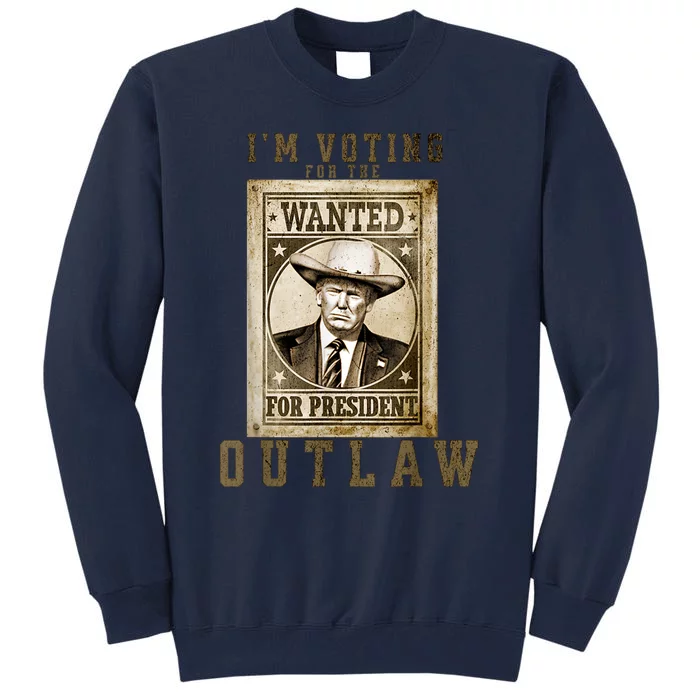 IM Voting For The Outlaw Wanted For President Trump 2024 Tall Sweatshirt