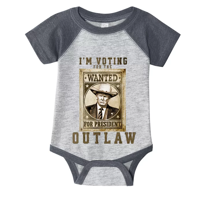 IM Voting For The Outlaw Wanted For President Trump 2024 Infant Baby Jersey Bodysuit