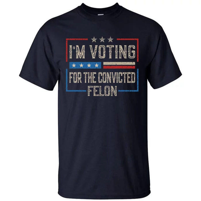 IM Voting For A Felon In 2024 Us Flag Vintage Tall T-Shirt