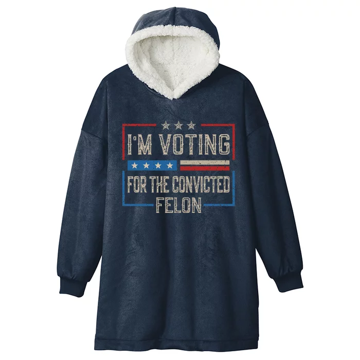 IM Voting For A Felon In 2024 Us Flag Vintage Hooded Wearable Blanket