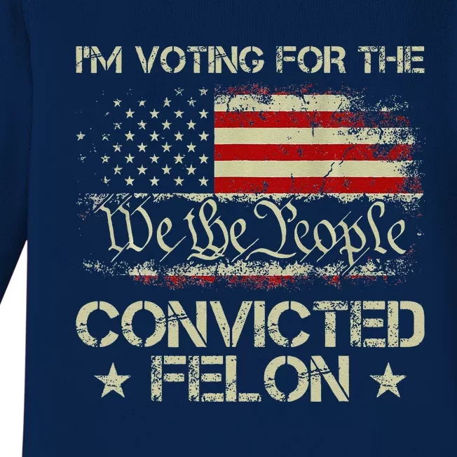 IM Voting For The Convicted Felon Funny 2024 Baby Long Sleeve Bodysuit