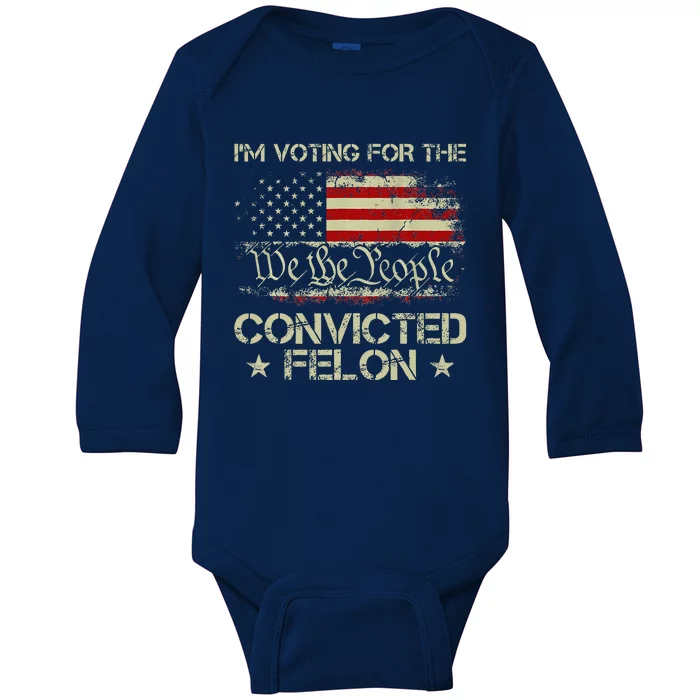 IM Voting For The Convicted Felon Funny 2024 Baby Long Sleeve Bodysuit