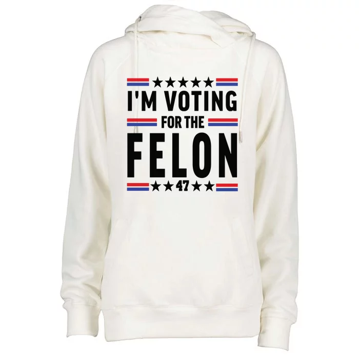 Im Voting For The Felon Trump For President 2024 Womens Funnel Neck Pullover Hood