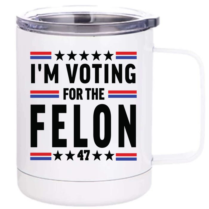 Im Voting For The Felon Trump For President 2024 Front & Back 12oz Stainless Steel Tumbler Cup