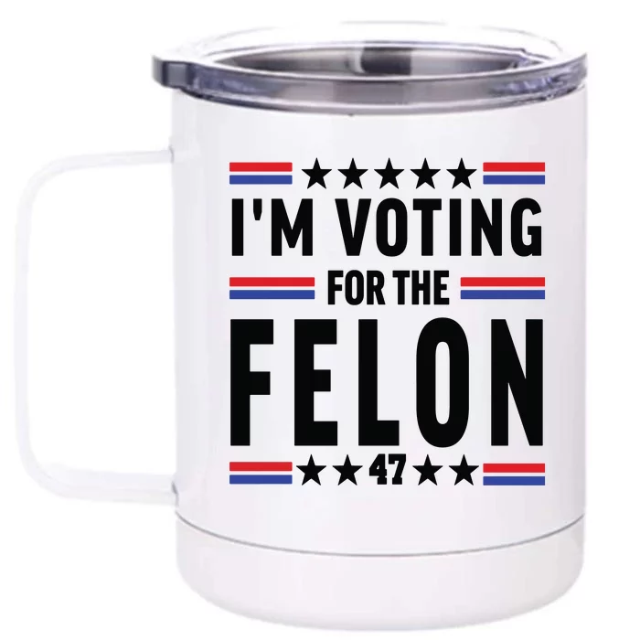 Im Voting For The Felon Trump For President 2024 Front & Back 12oz Stainless Steel Tumbler Cup