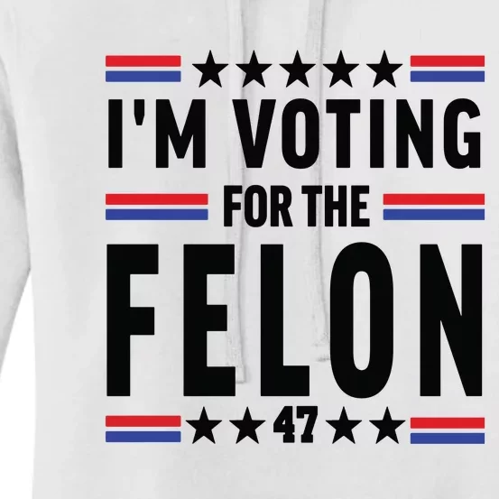 Im Voting For The Felon Trump For President 2024 Women's Pullover Hoodie