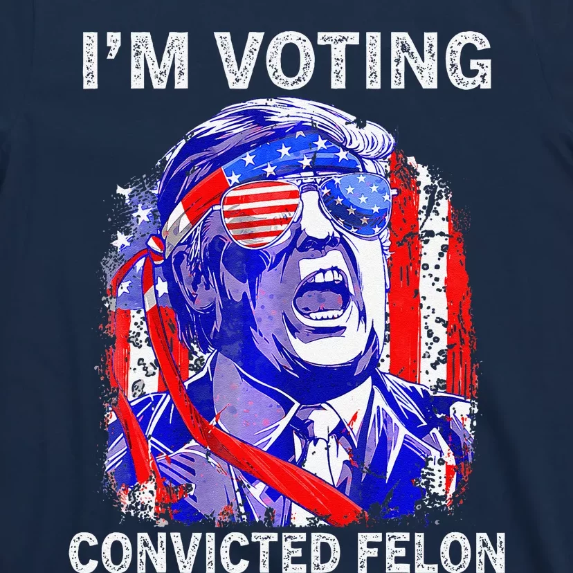 IM Voting For The Convicted Felon Funny Pro 2024 T-Shirt