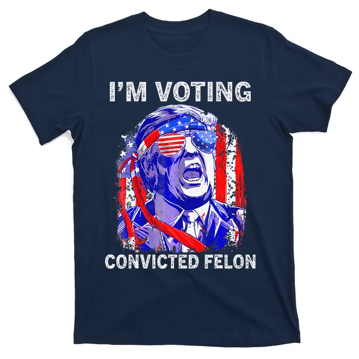 IM Voting For The Convicted Felon Funny Pro 2024 T-Shirt