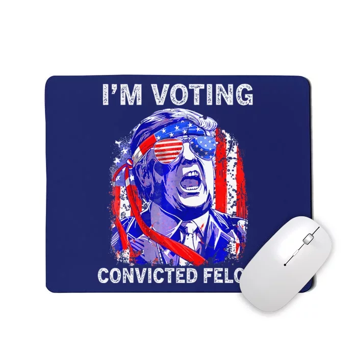 IM Voting For The Convicted Felon Funny Pro 2024 Mousepad