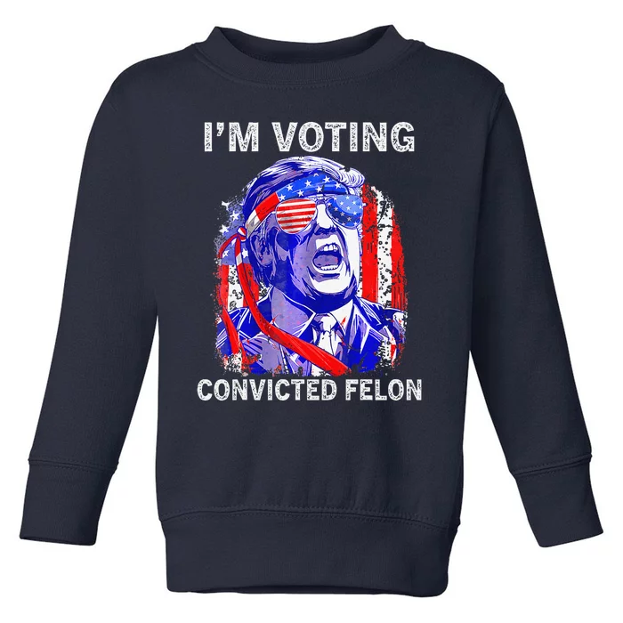 IM Voting For The Convicted Felon Funny Pro 2024 Toddler Sweatshirt