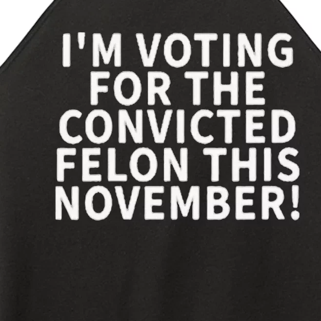 I’M Voting For The Convicted Felon This November Women’s Perfect Tri Rocker Tank