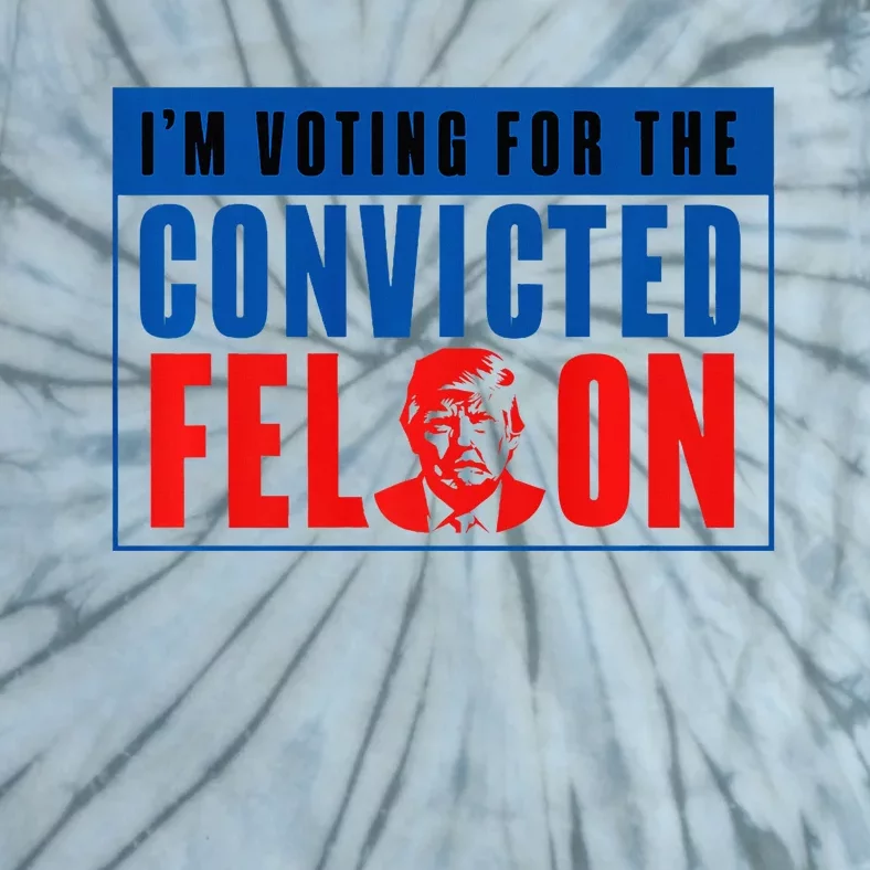 IM Voting For The Convicted Felon Donald Trump 2024 Premium Tie-Dye T-Shirt