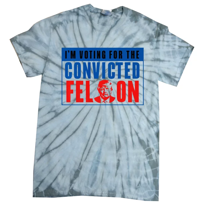 IM Voting For The Convicted Felon Donald Trump 2024 Premium Tie-Dye T-Shirt