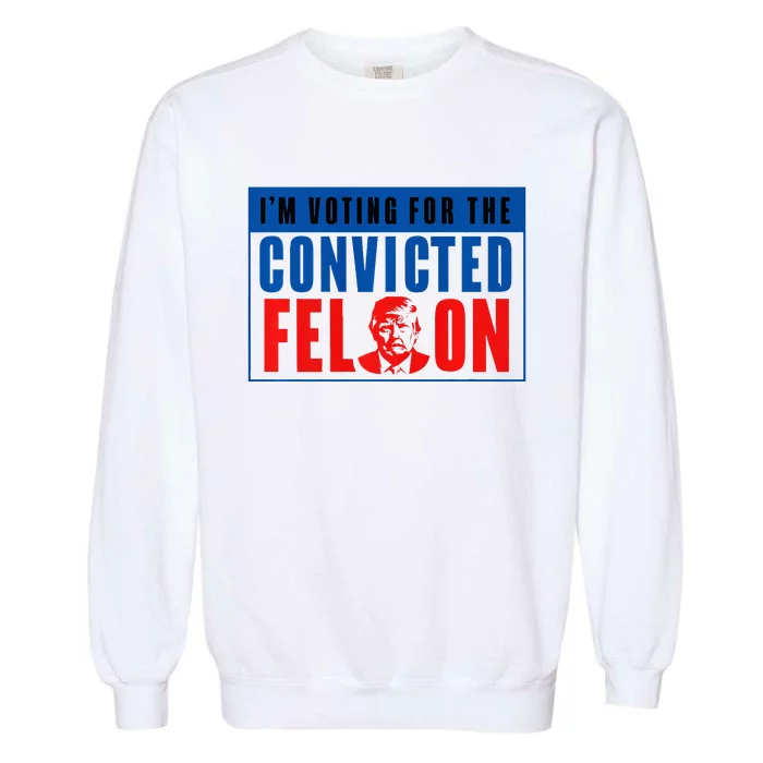 IM Voting For The Convicted Felon Donald Trump 2024 Premium Garment-Dyed Sweatshirt