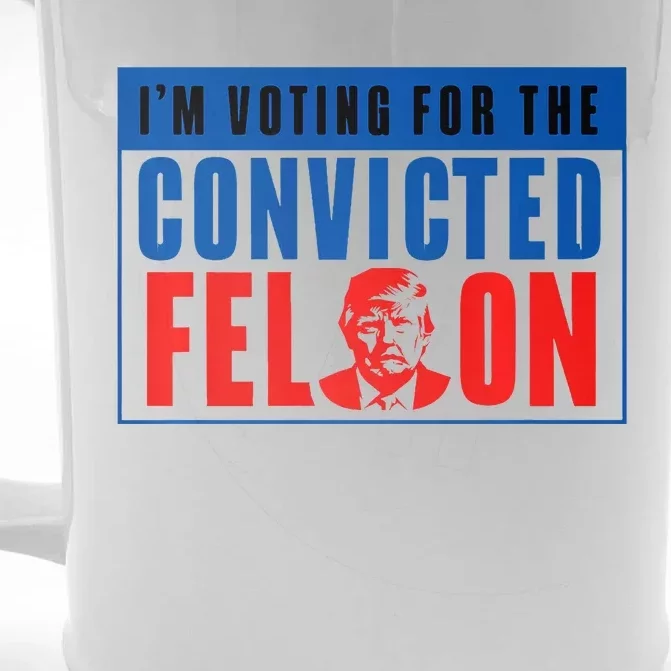 IM Voting For The Convicted Felon Donald Trump 2024 Premium Front & Back Beer Stein