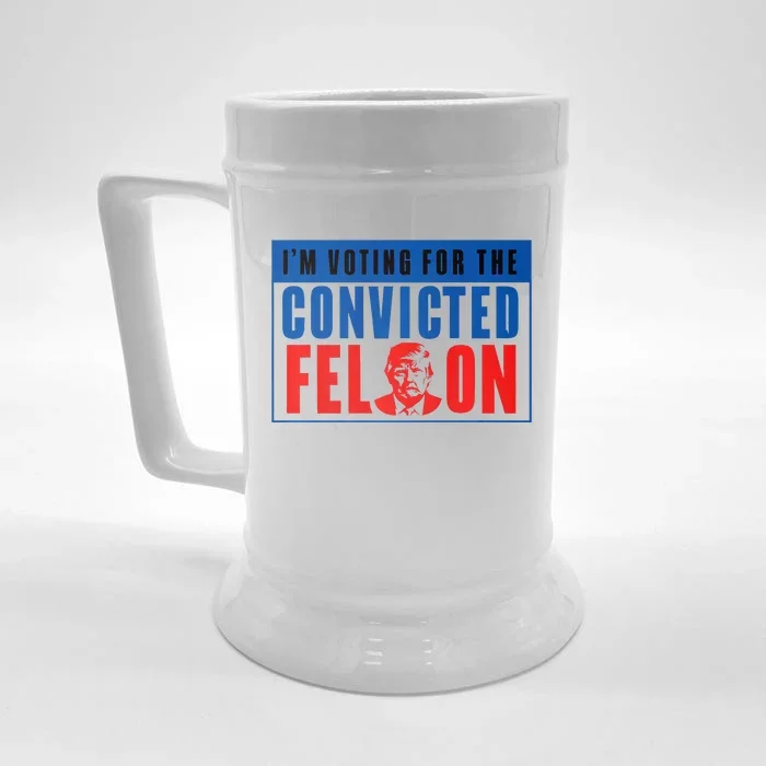 IM Voting For The Convicted Felon Donald Trump 2024 Premium Front & Back Beer Stein