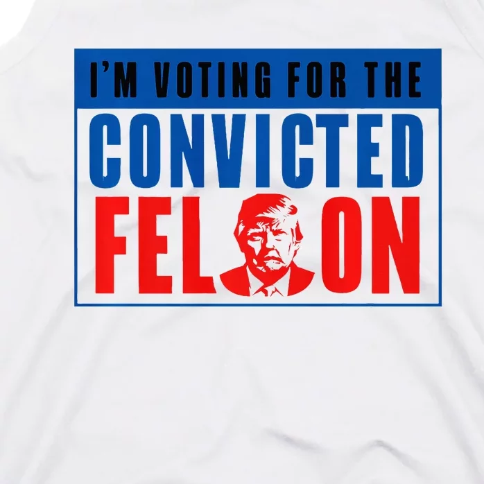 IM Voting For The Convicted Felon Donald Trump 2024 Premium Tank Top