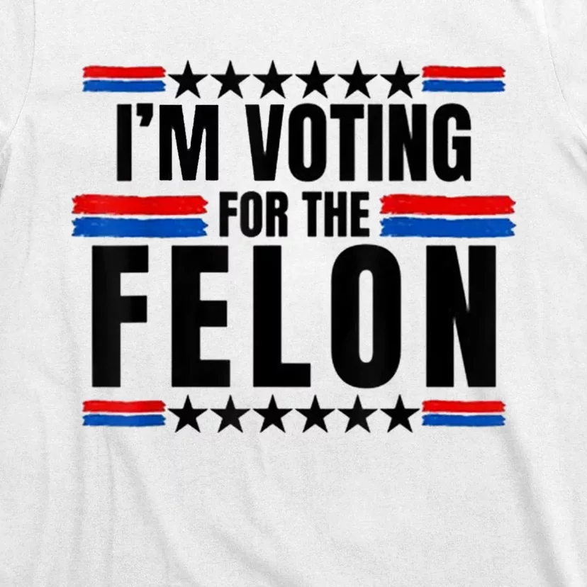 Im Voting For The Convicted Felon Funny Pro Trump 2024 T-Shirt