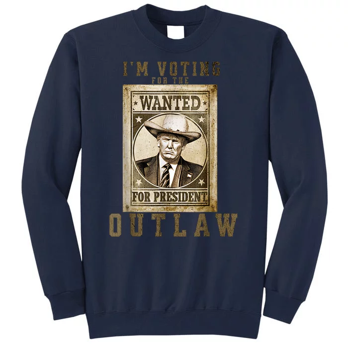 IM Voting For The Outlaw Wanted For President Trump 2024 Tall Sweatshirt