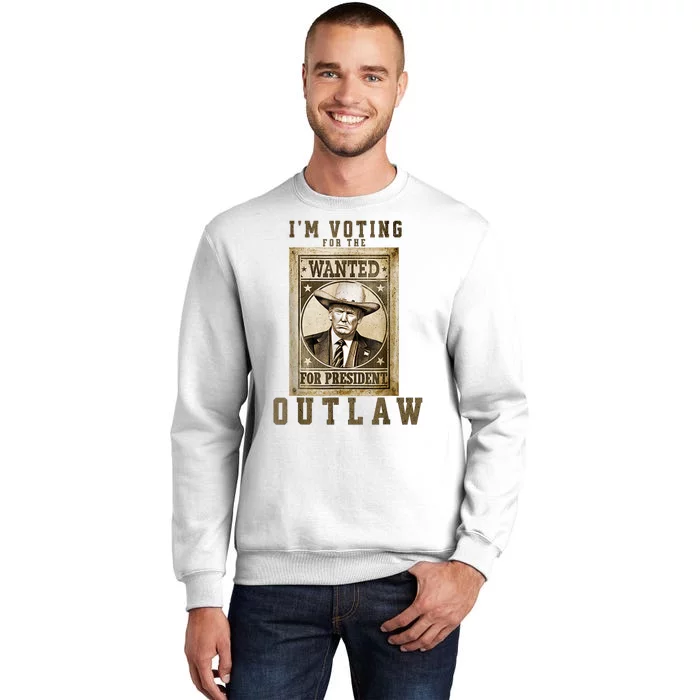 IM Voting For The Outlaw Wanted For President Trump 2024 Sweatshirt