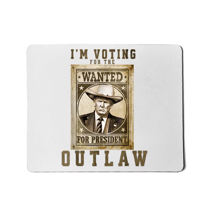 IM Voting For The Outlaw Wanted For President Trump 2024 Mousepad